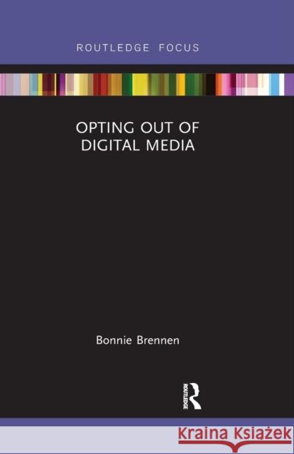 Opting Out of Digital Media Bonnie Brennen 9781032338361