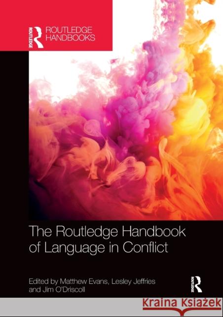 The Routledge Handbook of Language in Conflict Matthew Evans Lesley Jeffries Jim O'Driscoll 9781032338385 Routledge