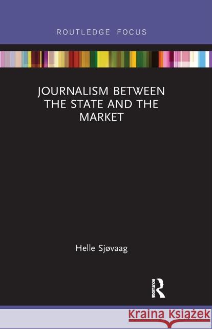 Journalism Between the State and the Market Sj 9781032338439 Routledge