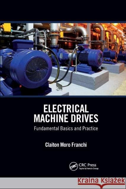 Electrical Machine Drives: Fundamental Basics and Practice Claiton Moro Franchi 9781032338620 CRC Press