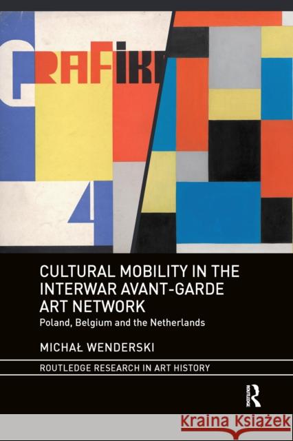 Cultural Mobility in the Interwar Avant-Garde Art Network: Poland, Belgium and the Netherlands Michal Wenderski 9781032338958 Routledge