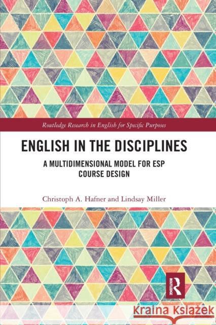 English in the Disciplines: A Multidimensional Model for ESP Course Design Christoph A. Hafner Lindsay Miller 9781032339023