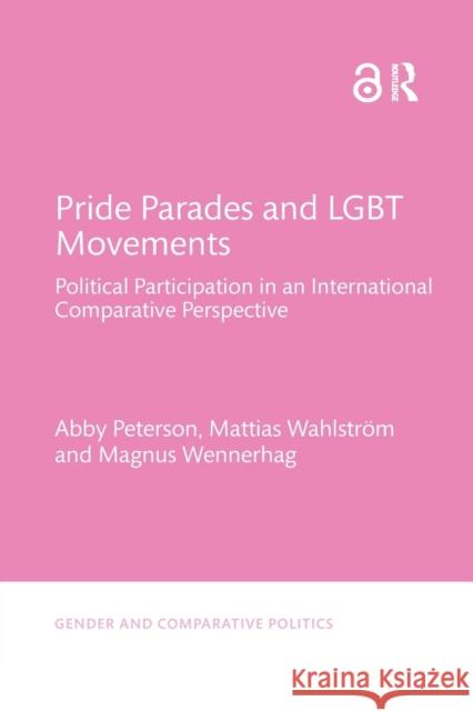 Pride Parades and LGBT Movements: Political Participation in an International Comparative Perspective Peterson, Abby 9781032339085 Routledge