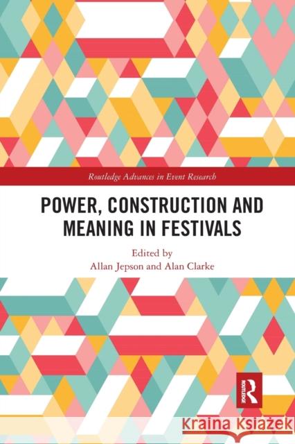 Power, Construction and Meaning in Festivals Warwick Frost Jennifer Laing Allan Jepson 9781032339375