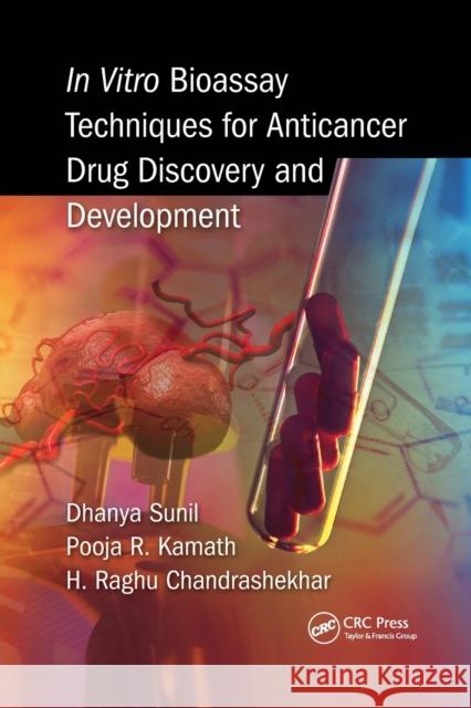 In Vitro Bioassay Techniques for Anticancer Drug Discovery and Development Dhanya Sunil Pooja R. Kamath Raghu Chandrashekha 9781032339689 CRC Press