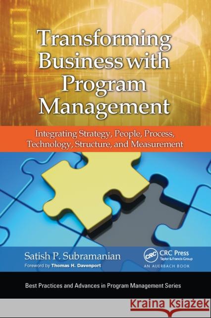 Transforming Business with Program Management: Integrating Strategy, People, Process, Technology, Structure, and Measurement Satish P. Subramanian 9781032340159 Auerbach Publications