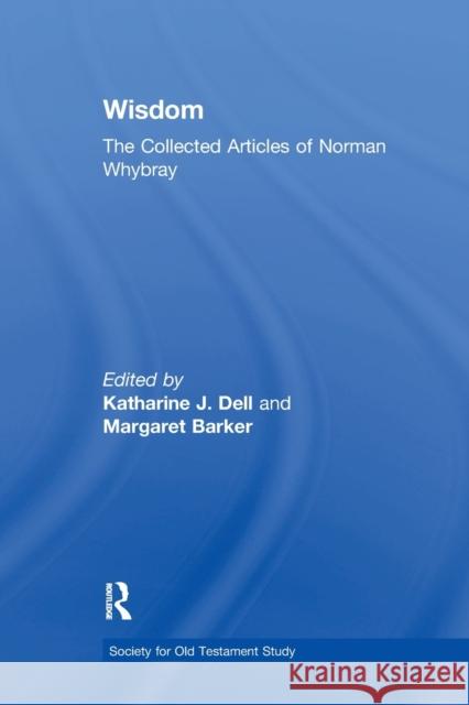 Wisdom: The Collected Articles of Norman Whybray Katharine J. Dell Margaret Barker 9781032340333 Routledge