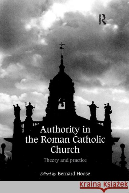 Authority in the Roman Catholic Church: Theory and Practice Bernard Hoose 9781032340364