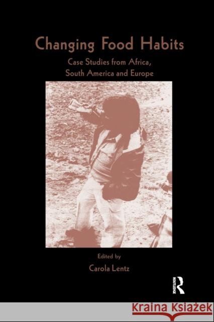Changing Food Habits: Case Studies from Africa, South America and Europe Lentz 9781032340388