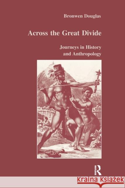 Across the Great Divide: Journeys in History and Anthropology Bronwen Douglas 9781032340395 Taylor & Francis Ltd