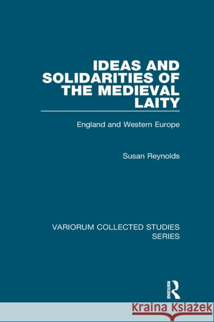 Ideas and Solidarities of the Medieval Laity: England and Western Europe Susan Reynolds 9781032340418
