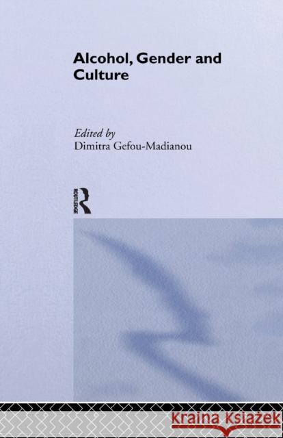 Alcohol, Gender and Culture Dimitra Gefou-Madianou 9781032340432 Routledge