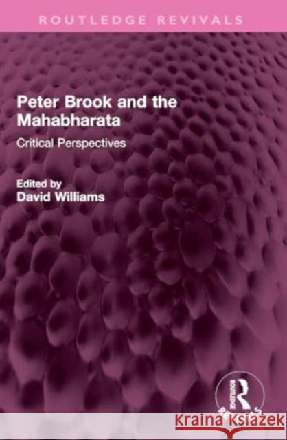 Peter Brook and the Mahabharata: Critical Perspectives David Williams 9781032340722 Routledge