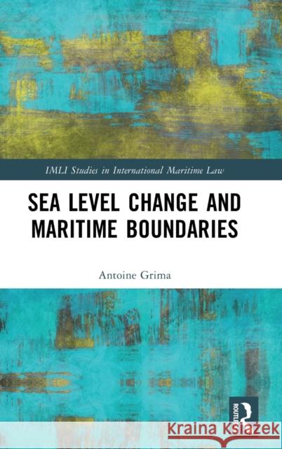 Sea Level Change and Maritime Boundaries: Shifting Baselines and Maritime Spaces Antoine Grima 9781032340784 Routledge
