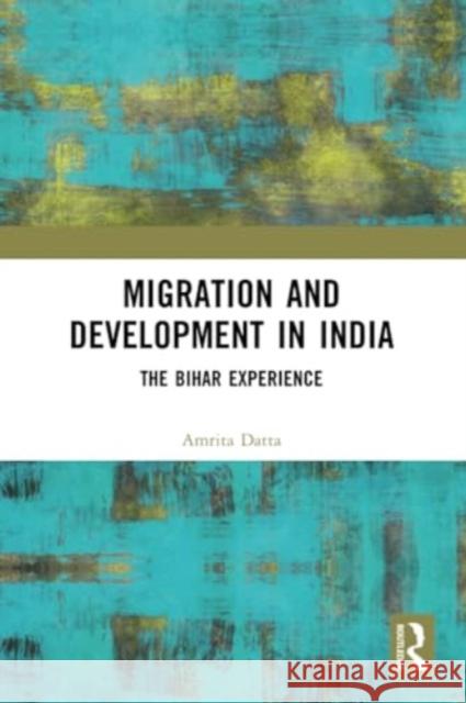 Migration and Development in India: The Bihar Experience Amrita Datta 9781032340852 Routledge Chapman & Hall