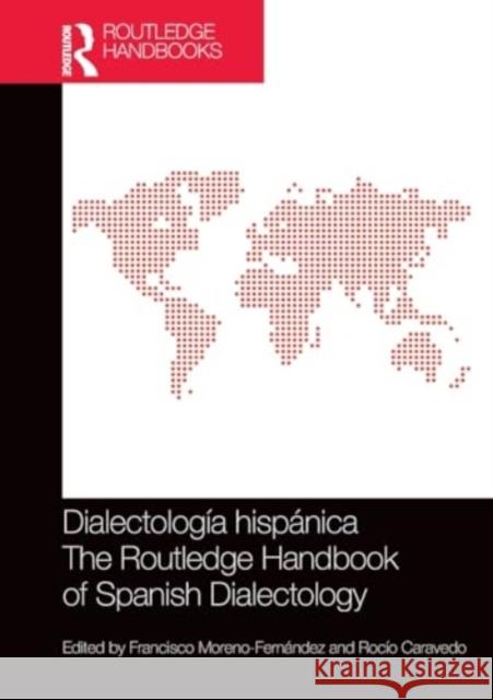 Dialectolog?a Hisp?nica / The Routledge Handbook of Spanish Dialectology Francisco Moreno-Fern?ndez Roc?o Caravedo 9781032340999