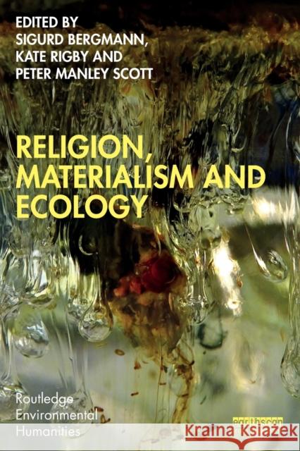 Religion, Materialism and Ecology Sigurd Bergmann Kate Rigby Peter Manley Scott 9781032341408 Taylor & Francis Ltd