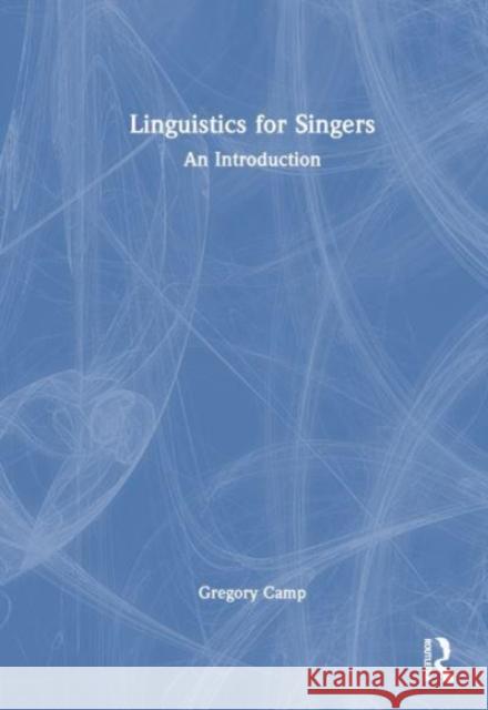 Linguistics for Singers: An Introduction Gregory Camp 9781032341538