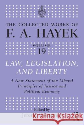 Law, Legislation, and Liberty: A New Statement of the Liberal Principles of Justice and Political Economy F. a. Hayek Jeremy Shearmur 9781032341576 Routledge