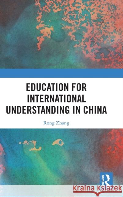 Education for International Understanding in China Rong Zhang 9781032341583 Taylor & Francis Ltd
