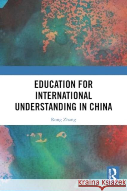 Education for International Understanding in China Rong Zhang 9781032341590