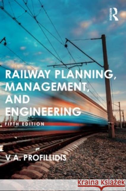 Railway Planning, Management, and Engineering V. Profillidis 9781032341699 Routledge