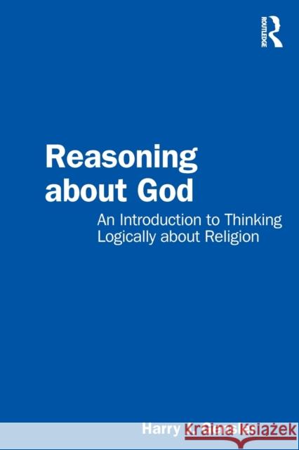 Reasoning about God: An Introduction to Thinking Logically about Religion Harry J. Gensler 9781032341729 Routledge