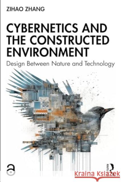 Cybernetics and the Constructed Environment: Design Between Nature and Technology Zihao Zhang 9781032341743 Routledge