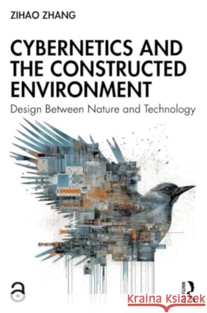 Cybernetics and the Constructed Environment: Design Between Nature and Technology Zihao Zhang 9781032341750 Routledge