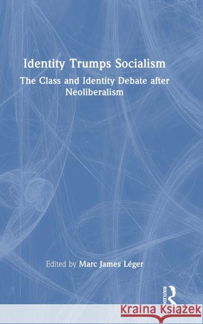 Identity Trumps Socialism: The Class and Identity Debate after Neoliberalism Marc L?ger 9781032341842 Routledge