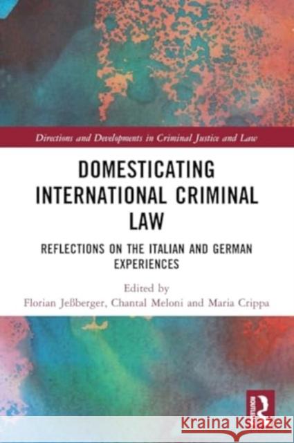 Domesticating International Criminal Law: Reflections on the Italian and German Experiences Florian Je?berger Chantal Meloni Maria Crippa 9781032341965 Taylor & Francis Ltd