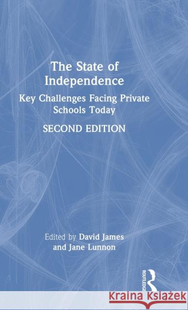 The State of Independence: Key Challenges Facing Private Schools Today James, David 9781032342085 Taylor & Francis Ltd