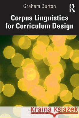 Corpus Linguistics for Curriculum Design Graham Burton 9781032342108
