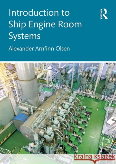 Introduction to Ship Engine Room Systems Alexander Arnfinn (RINA Consulting Defence, UK) Olsen 9781032342276