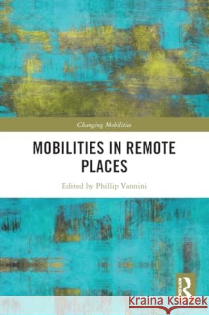 Mobilities in Remote Places Phillip Vannini 9781032342450