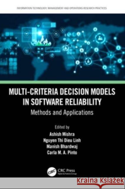 Multi-Criteria Decision Models in Software Reliability: Methods and Applications Ashish Mishra Nguyen Thi Dieu Linh Manish Bhardwaj 9781032342542 CRC Press