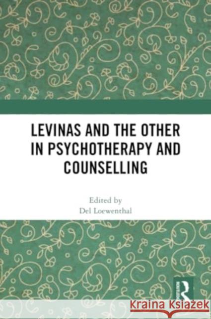 Levinas and the Other in Psychotherapy and Counselling del Loewenthal 9781032342672