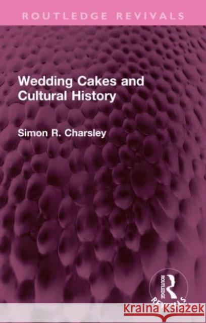 Wedding Cakes and Cultural History Simon Charsley 9781032342771 Routledge