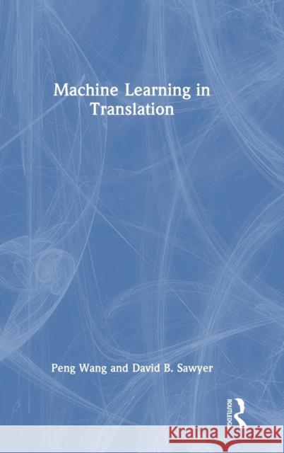 Machine Learning in Translation David B. Sawyer 9781032343228 Taylor & Francis Ltd