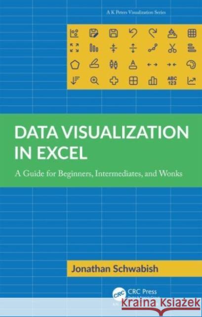 Data Visualization in Excel: A Guide for Beginners, Intermediates, and Wonks Jonathan Schwabish 9781032343266 A K PETERS