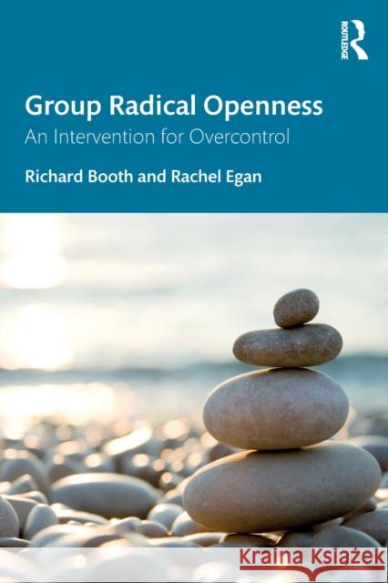 Group Radical Openness: An Intervention for Overcontrol Booth, Richard 9781032343341