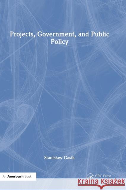 Projects, Government, and Public Policy Stanislaw Gasik 9781032343419 Taylor & Francis Ltd