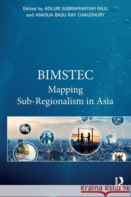 Bimstec: Mapping Sub-Regionalism in Asia Adluri Subramanyam Raju Anasua Bas 9781032343631 Routledge Chapman & Hall