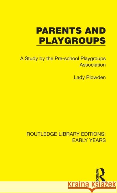 Parents and Playgroups: A Study by the Pre-school Playgroups Association Pre-School Playgroups Association 9781032343761