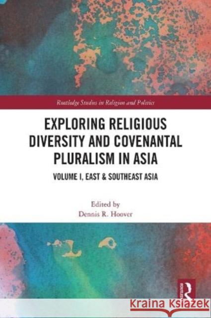 Exploring Religious Diversity and Covenantal Pluralism in Asia: Volume I, East & Southeast Asia Hoover, Dennis R. 9781032344348