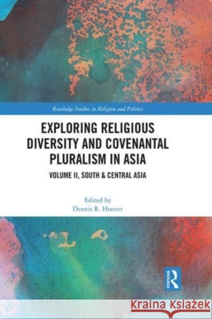 Exploring Religious Diversity and Covenantal Pluralism in Asia: Volume II, South & Central Asia Hoover, Dennis R. 9781032344386