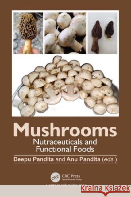 Mushrooms: Nutraceuticals and Functional Foods Deepu Pandita Anu Pandita 9781032344539 CRC Press