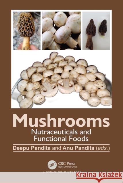 Mushrooms: Nutraceuticals and Functional Foods Deepu Pandita Anu Pandita 9781032344560