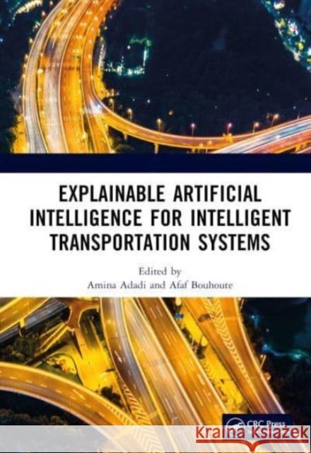 Explainable Artificial Intelligence for Intelligent Transportation Systems  9781032344577 Taylor & Francis Ltd