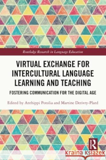 Virtual Exchange for Intercultural Language Learning and Teaching: Fostering Communication for the Digital Age Anthippi Potolia Martine Derivry-Plard 9781032344676